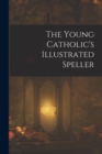 Image for The Young Catholic&#39;s Illustrated Speller