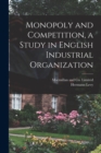 Image for Monopoly and Competition, a Study in English Industrial Organization
