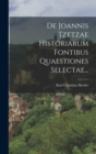 Image for De Joannis Tzetzae Historiarum Fontibus Quaestiones Selectae...