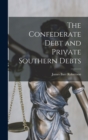 Image for The Confederate Debt and Private Southern Debts