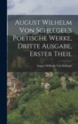 Image for August Wilhelm von Schlegel&#39;s Poetische Werke, dritte Ausgabe, erster Theil