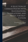 Image for A Selection of German Poetry, with Elucidations, Translations, and Notes, for Self-Tuition