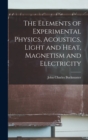 Image for The Elements of Experimental Physics, Acoustics, Light and Heat, Magnetism and Electricity