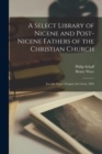 Image for A Select Library of Nicene and Post-Nicene Fathers of the Christian Church