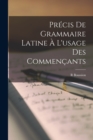 Image for Precis De Grammaire Latine A L&#39;usage Des Commencants