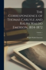 Image for The Correspondence of Thomas Carlyle and Ralph Waldo Emerson, 1834-1872; Volume 1