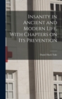 Image for Insanity in Ancient and Modern Life, With Chapters on its Prevention