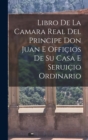 Image for Libro de la camara real del Principe Don Juan e officios de su casa e seruicio ordinario