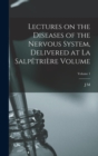 Image for Lectures on the diseases of the nervous system, delivered at La Salpetriere Volume; Volume 1