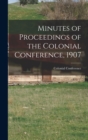 Image for Minutes of Proceedings of the Colonial Conference, 1907