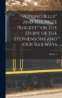 Image for &quot;Puffing Billy&quot; and the Prize &quot;Rocket;&quot; or The Story of the Stephensons and our Railways