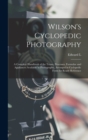 Image for Wilson&#39;s Cyclopedic Photography : A Complete Handbook of the Terms, Processes, Formulae and Appliances Available in Photography, Arranged in Cyclopedic Form for Ready Reference