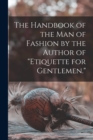 Image for The Handbook of the man of Fashion by the Author of &quot;Etiquette for Gentlemen.&quot;