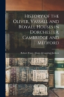 Image for History of the Oliver, Vassall and Royall Houses in Dorchester, Cambridge and Medford