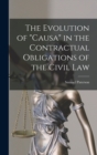 Image for The Evolution of &quot;Causa&quot; in the Contractual Obligations of the Civil Law