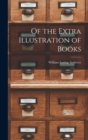Image for Of the Extra Illustration of Books