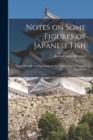 Image for Notes on Some Figures of Japanese Fish : Taken From Recent Specimens by the Artists of the U. S. Japan Expedition