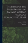 Image for The Fishes of the Fresh Waters of Panama Volume Fieldiana Zoology v.10, No.15