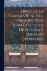 Image for Libro de la camara real del Principe Don Juan e officios de su casa e seruicio ordinario