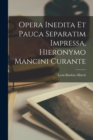 Image for Opera inedita et pauca separatim impressa, Hieronymo Mancini curante