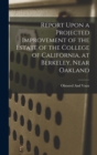 Image for Report Upon a Projected Improvement of the Estate of the College of California, at Berkeley, Near Oakland