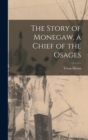 Image for The Story of Monegaw, a Chief of the Osages