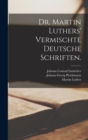 Image for Dr. Martin Luthers&#39; vermischte deutsche Schriften.