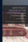 Image for Saint Paul&#39;s Epistles to the Colossians and to Philemon : A Revised Text With Introductions, Notes, and Dissertations