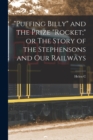 Image for &quot;Puffing Billy&quot; and the Prize &quot;Rocket;&quot; or The Story of the Stephensons and our Railways