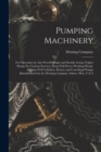 Image for Pumping Machinery : For Operation by any Power: Single and Double Acting Triplex Pumps For Various Services, Deep Well Power Working Heads, Artesian Well Cylinders, Rotary and Centrifugal Pumps Manufa
