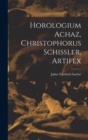 Image for Horologium Achaz, Christophorus Schissler, Artifex