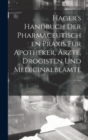 Image for Hager&#39;s Handbuch Der Pharmaceutischen Praxis Fur Apotheker, Arzte, Drogisten Und Medicinalbeamte. ...