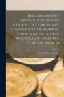 Image for Refutacion Del Articulo &quot;El Nuevo Codigo De Comercio Y El Senor Juez De Alamos&quot; Publicado En La Guia Practica De Derecho, Tomo Iii, Num. 10