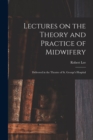 Image for Lectures on the Theory and Practice of Midwifery : Delivered in the Theatre of St. George&#39;s Hospital