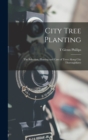 Image for City Tree Planting : The Selection, Planting and Care of Trees Along City Thoroughfares