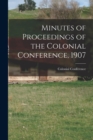Image for Minutes of Proceedings of the Colonial Conference, 1907