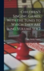 Image for Children&#39;s Singing Games, With the Tunes to Which They are Sung Volume Ser.2