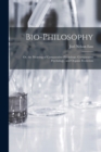 Image for Bio-Philosophy : Or, the Meaning of Comparative Physiology, Comparative Psychology, and Organic Evolution