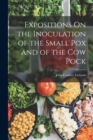 Image for Expositions On the Inoculation of the Small Pox and of the Cow Pock