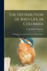 Image for The Distribution of Bird-Life in Colombia : A Contribution to a Biological Survey of South America