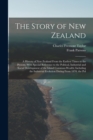 Image for The Story of New Zealand : A History of New Zealand From the Earliest Times to the Present, With Special Reference to the Political, Industrial and Social Development of the Island Common-Wealth; Incl
