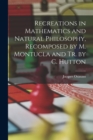 Image for Recreations in Mathematics and Natural Philosophy, Recomposed by M. Montucla and Tr. by C. Hutton