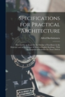 Image for Specifications for Practical Architecture : Preceded by an Essay On the Decline of Excellence in the Structure and in the Science of Modern English Buildings: With the Proposal of Remedies for Those D