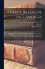 Image for Labor in Europe and America : A Special Report On the Rates of Wages, the Cost of Subsistence, and the Condition of the Working Classes in Great Britain, Germany, France, Belgium and Other Countries o