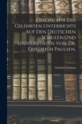 Image for Geschichte des gelehrten Unterrichts auf den deutschen Schulen und Universitaten von Dr. Friedrich Paulsen.