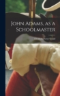 Image for John Adams, as a Schoolmaster