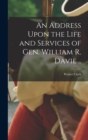 Image for An Address Upon the Life and Services of Gen. William R. Davie ..