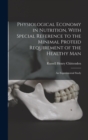 Image for Physiological Economy in Nutrition, With Special Reference to the Minimal Proteid Requirement of the Healthy man; an Experimental Study