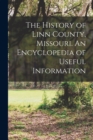 Image for The History of Linn County, Missouri. An Encyclopedia of Useful Information