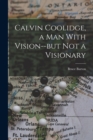 Image for Calvin Coolidge, a man With Vision--but not a Visionary